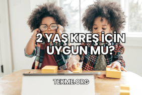 2 Yaş Kreş İçin Uygun mu?
