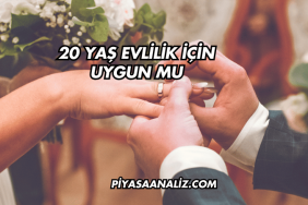 20 Yaş Evlilik İçin Uygun mu