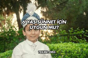 6 Yaş Sünnet İçin Uygun mu?