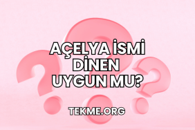 Açelya İsmi Dinen Uygun mu?