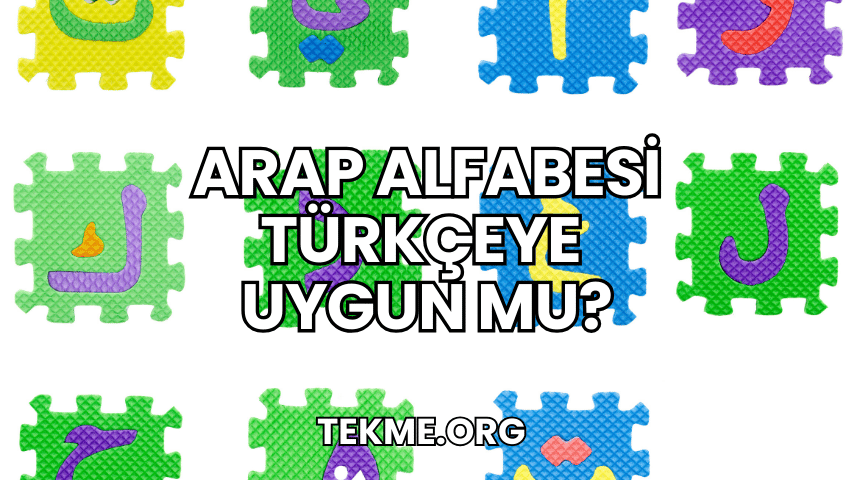 Arap Alfabesi Türkçeye Uygun mu?