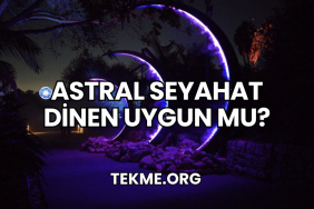 Astral Seyahat Dinen Uygun mu?
