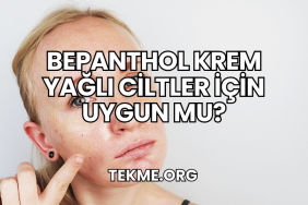 Bepanthol Krem Yağlı Ciltler İçin Uygun mu?