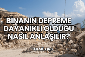 Binanın Depreme Dayanıklı Olduğu Nasıl Anlaşılır?