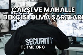 Çarşı ve Mahalle Bekçisi Olma Şartları