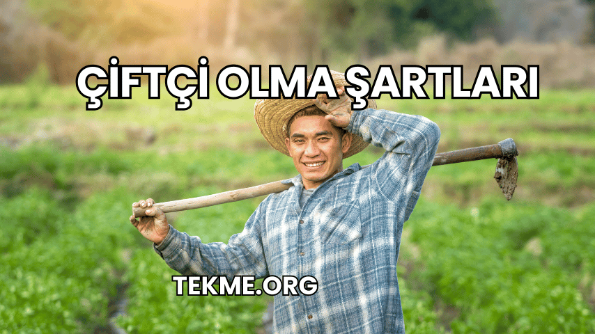 Çiftçi Olma Şartları