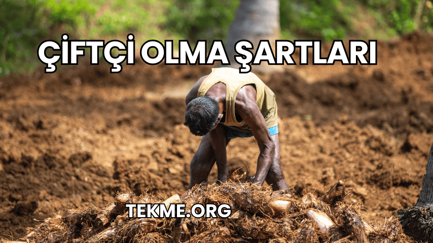 Çiftçi Olma Şartları