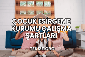 Çocuk Esirgeme Kurumu Çalışma Şartları