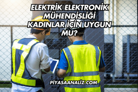 Elektrik Elektronik Mühendisliği Kadınlar İçin Uygun Mu?