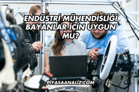 Endüstri Mühendisliği Bayanlar İçin Uygun mu?