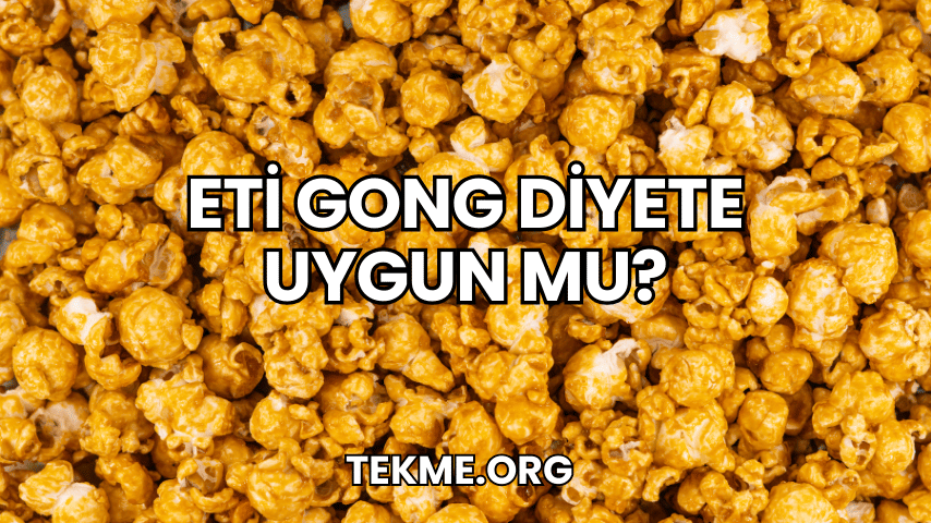 Eti Gong Diyete Uygun mu?
