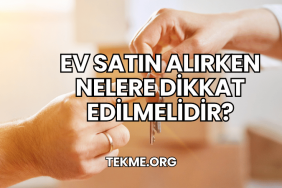 Ev Satın Alırken Nelere Dikkat Edilmelidir?
