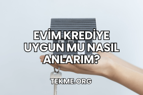 Evim Krediye Uygun mu Nasıl Anlarım?