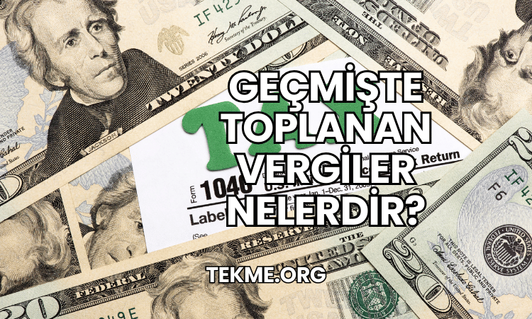 Geçmişte Toplanan Vergiler Nelerdir?