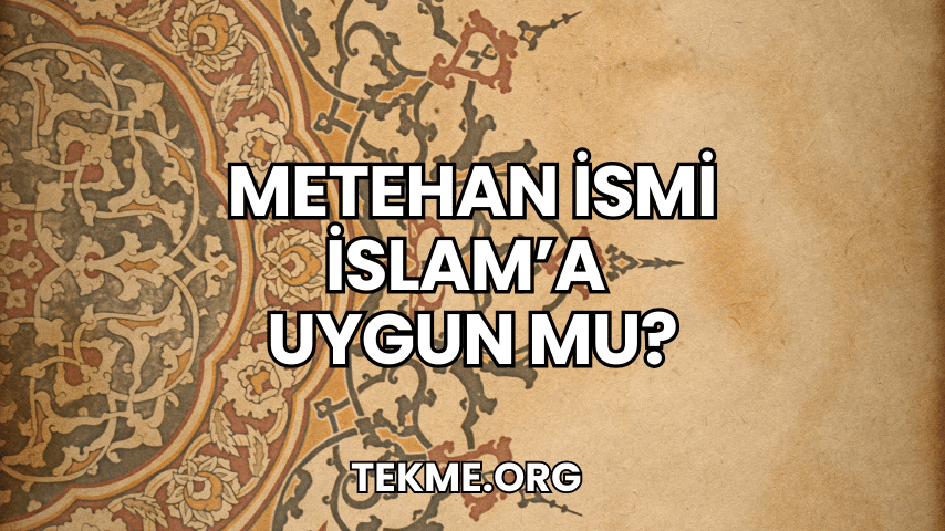 Metehan İsmi İslam’a Uygun mu?