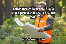 Orman Mühendisliği Bayanlar İçin Uygun mu