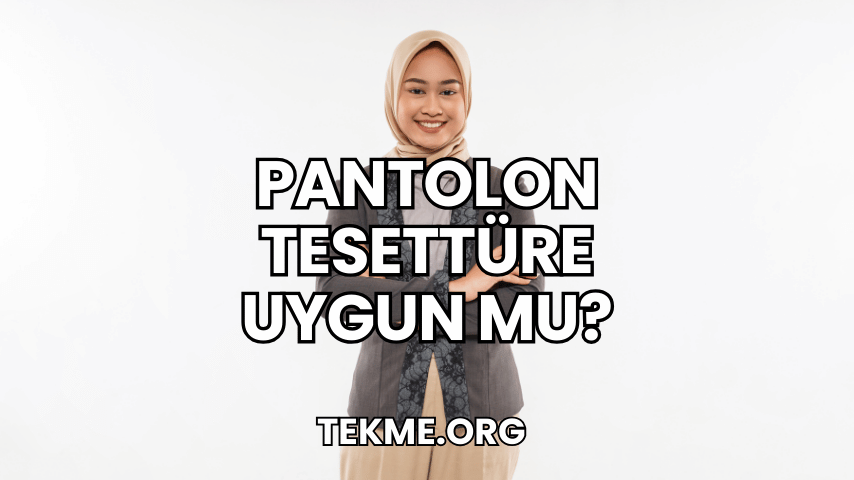 Pantolon Tesettüre Uygun mu?