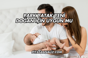 Park Yatak Yeni Doğan İçin Uygun mu