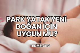 Park Yatak Yeni Doğan İçin Uygun mu?