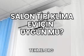 Salon Tipi Klima Ev İçin Uygun mu?