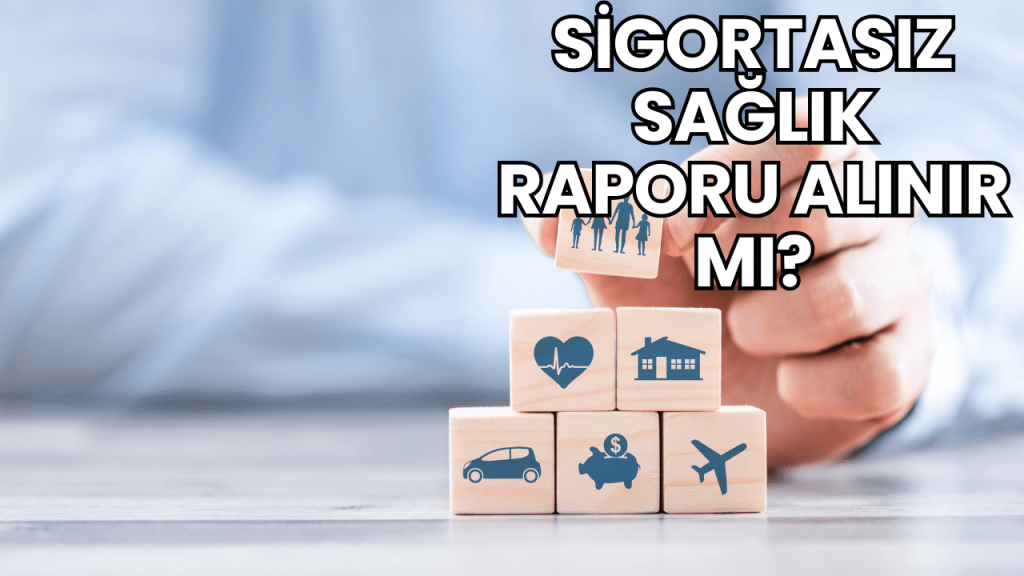 Sigortasız Sağlık Raporu Alınır mı?