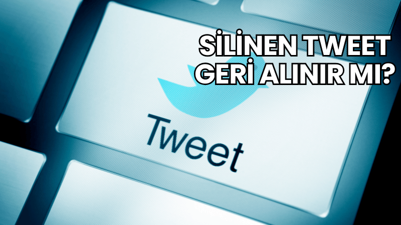 Silinen Tweet Geri Alınır mı?