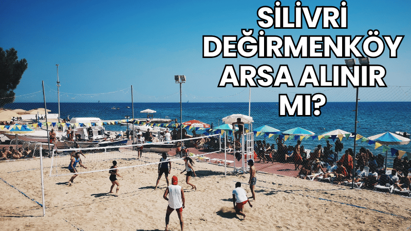 Silivri Değirmenköy Arsa Alınır mı?