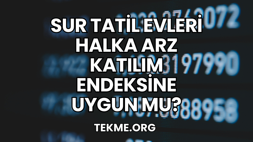Sur Tatil Evleri Halka Arz Katılım Endeksine Uygun mu?