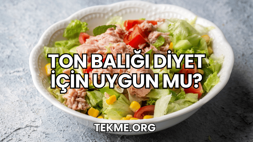 Ton Balığı Diyet İçin Uygun mu?