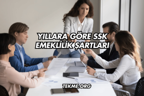 Yıllara Göre SSK Emeklilik Şartları (3)