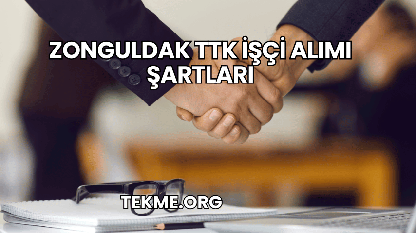 Zonguldak TTK İşçi Alımı Şartları