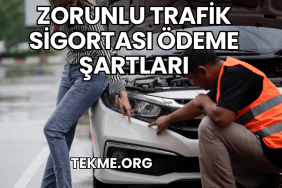 Zorunlu Trafik Sigortası Ödeme Şartları