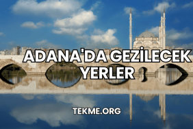 Adana'da Gezilecek Yerler