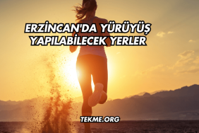Erzincan'da Yürüyüş Yapılabilecek Yerler