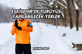 Eskişehir'de Yürüyüş Yapılabilecek Yerler
