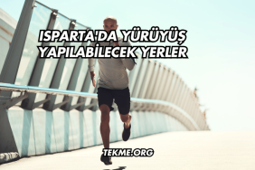 Isparta'da Yürüyüş Yapılabilecek Yerler