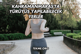 Kahramanmaraş'ta Yürüyüş Yapılabilecek Yerler