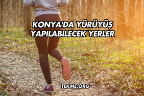 Konya'da Yürüyüş Yapılabilecek Yerler