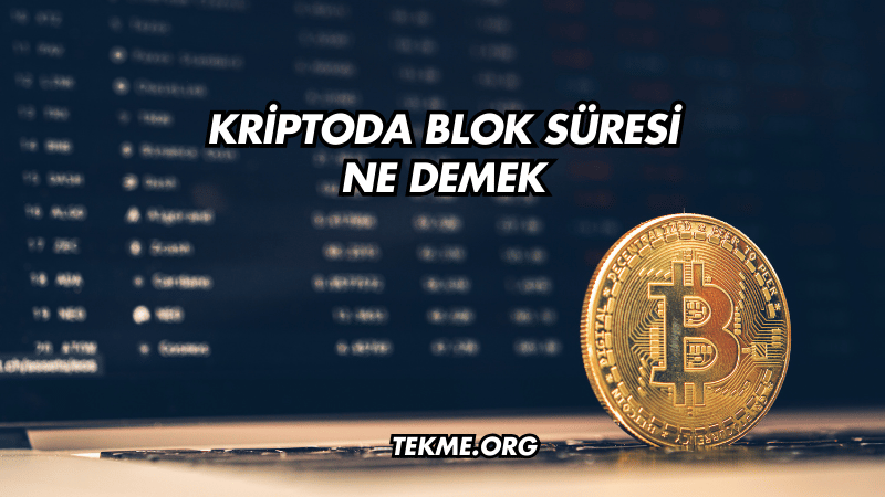 Kriptoda Blok Süresi Ne Demek