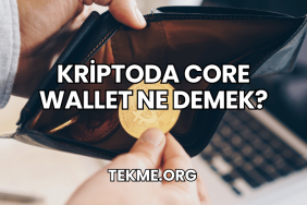 Kriptoda Core Wallet Ne Demek?