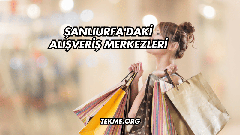 Şanlıurfa'daki Alışveriş Merkezleri