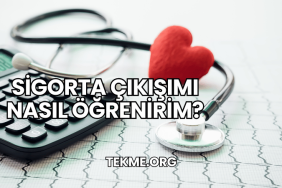 Sigorta Çıkışımı Nasıl Öğrenirim?