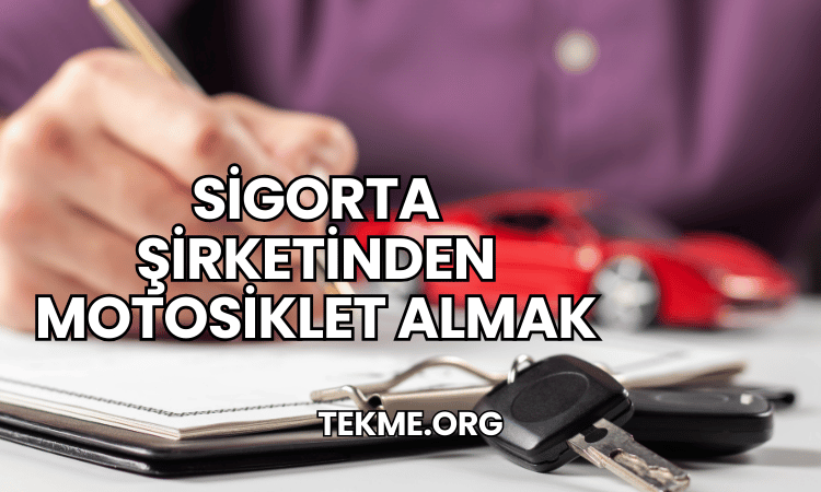 Sigorta Şirketinden Motosiklet Almak