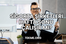 Sigorta Şirketleri Hafta Sonu Çalışır mı?