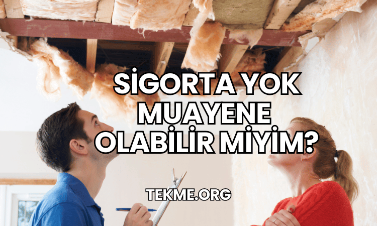 Sigorta Yok Muayene Olabilir Miyim?