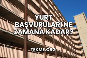 Yurt Başvuruları Ne Zamana Kadar?
