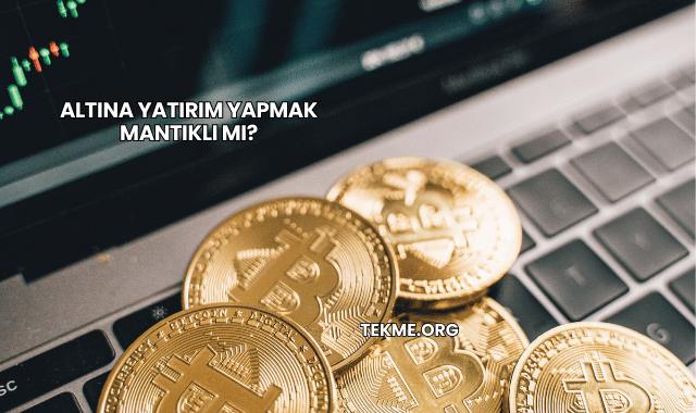 Altına Yatırım Yapmak Mantıklı mı?