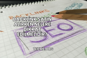 Backlink Satın Alırken Nelere Dikkat Edilmelidir?