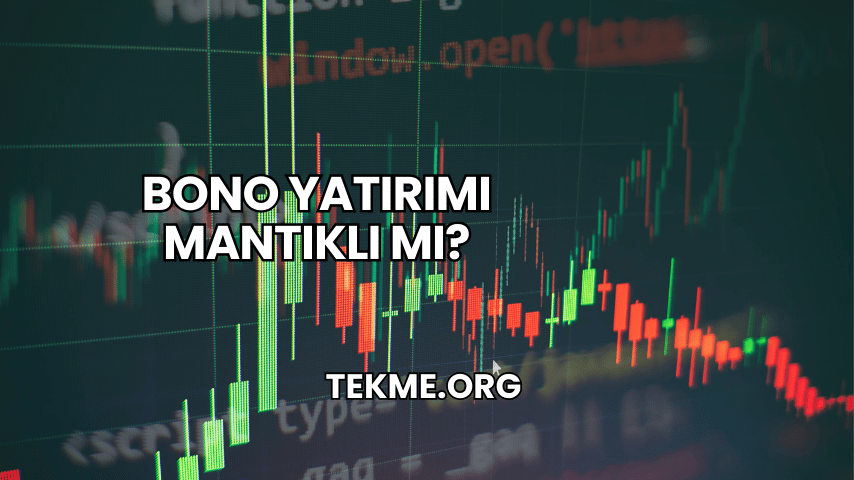 Bono Yatırımı Mantıklı mı?