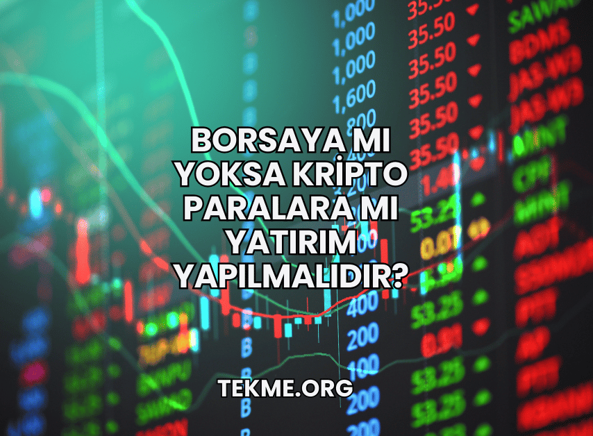 Borsaya mı Yoksa Kripto Paralara mı Yatırım Yapılmalıdır?